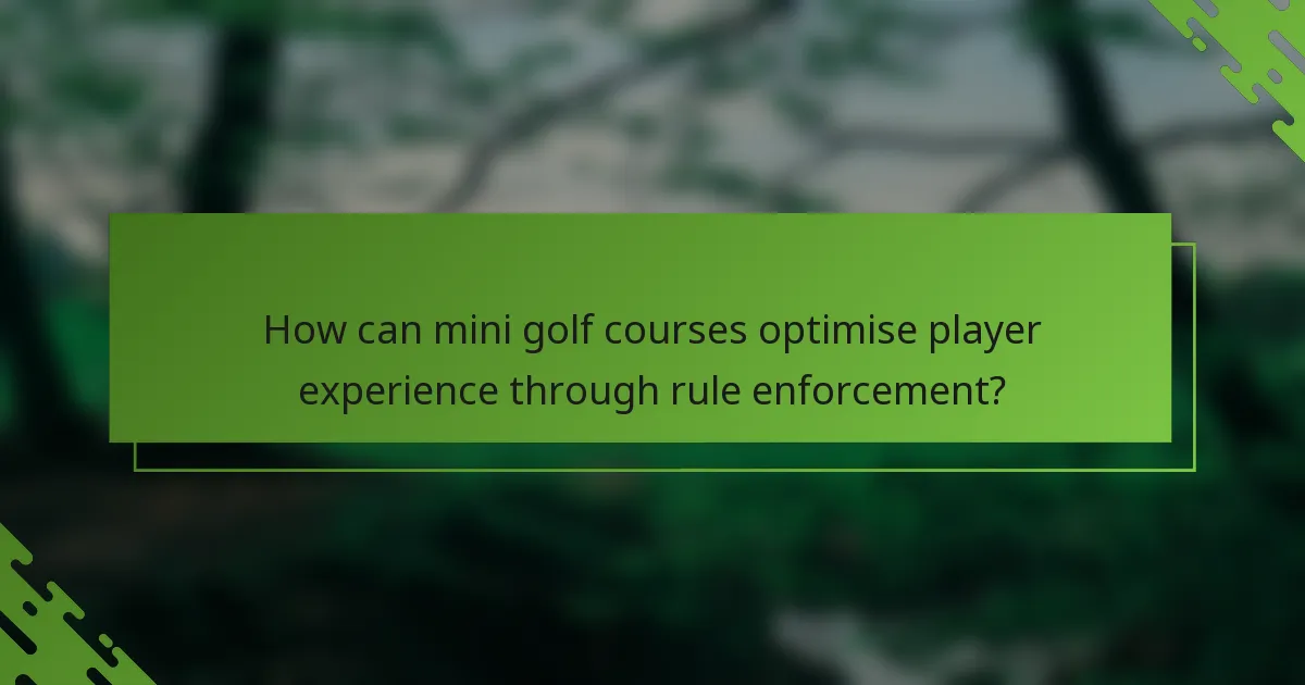 How can mini golf courses optimise player experience through rule enforcement?