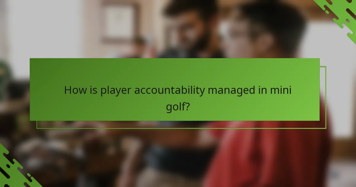 How is player accountability managed in mini golf?