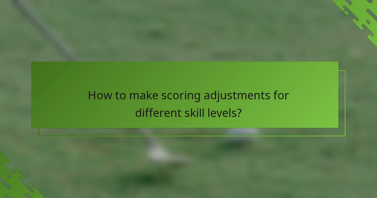 How to make scoring adjustments for different skill levels?