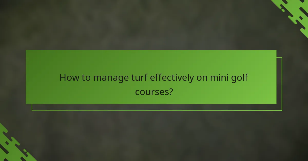 How to manage turf effectively on mini golf courses?
