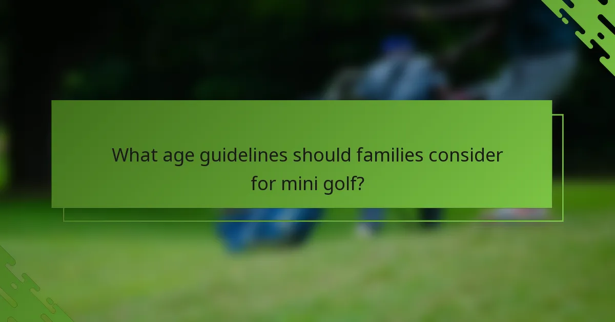 What age guidelines should families consider for mini golf?