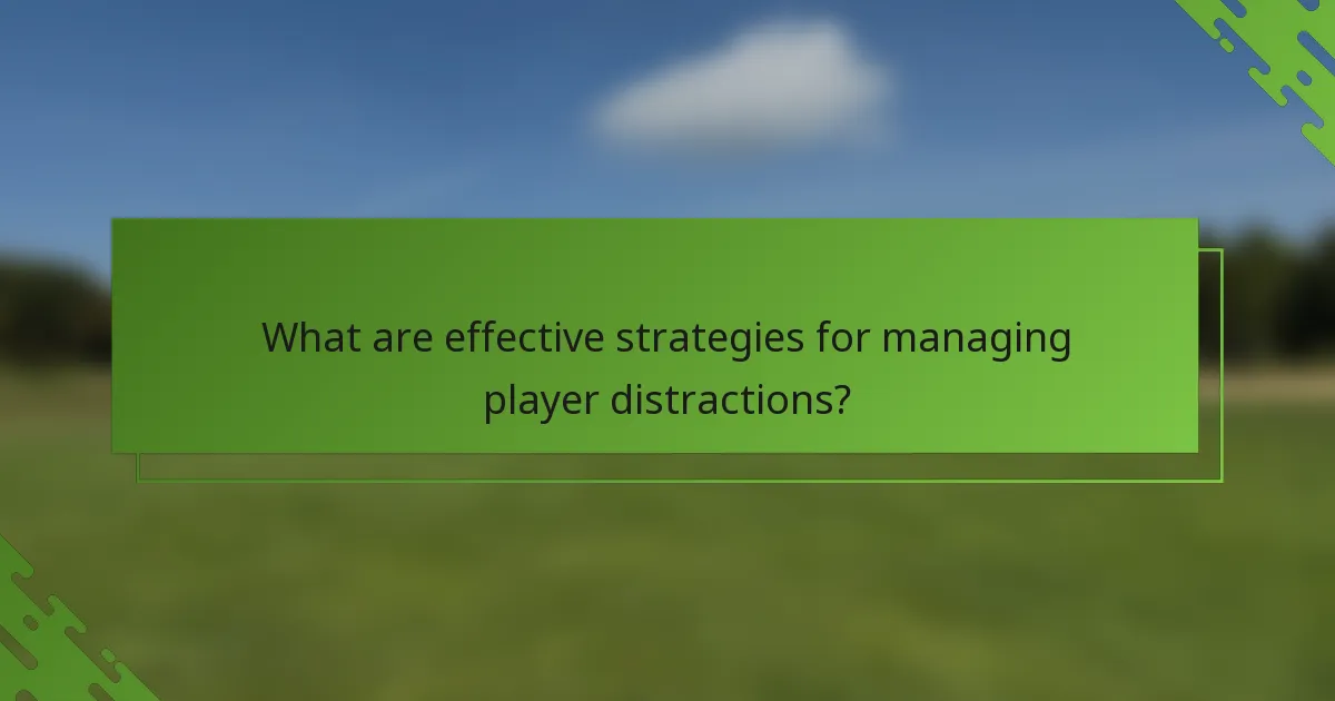 What are effective strategies for managing player distractions?