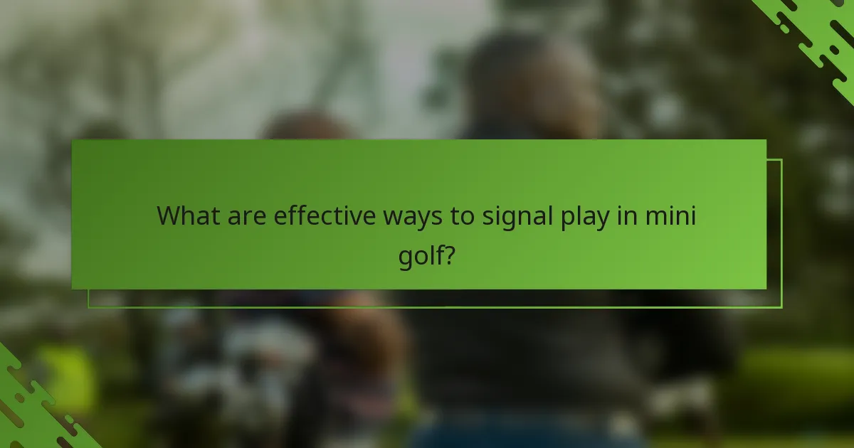 What are effective ways to signal play in mini golf?