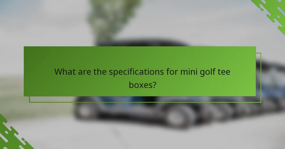 What are the specifications for mini golf tee boxes?
