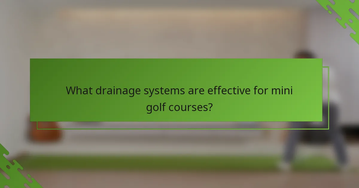 What drainage systems are effective for mini golf courses?