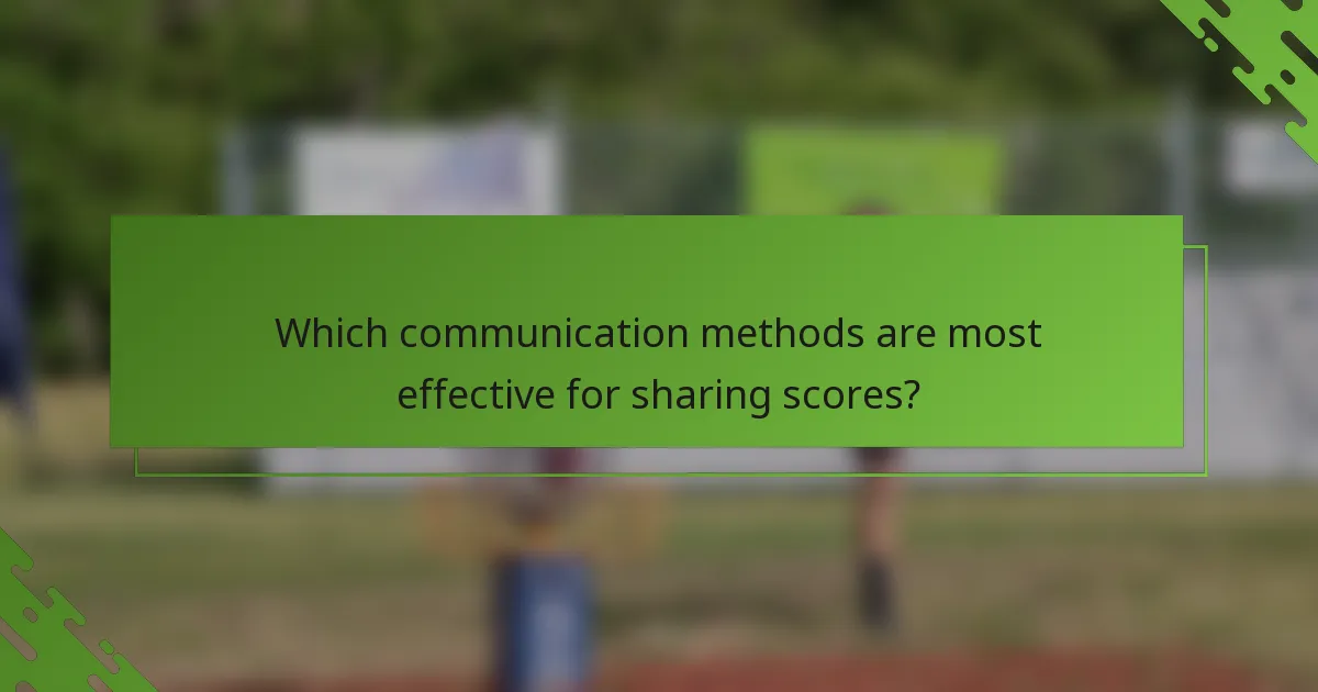 Which communication methods are most effective for sharing scores?
