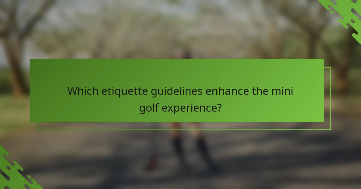 Which etiquette guidelines enhance the mini golf experience?