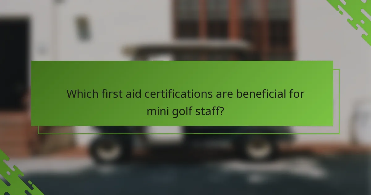 Which first aid certifications are beneficial for mini golf staff?